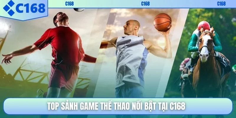 Top sảnh game thể thao nổi bật tại C168